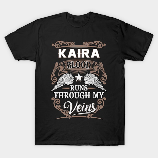 Kaira Name T Shirt - Kaira Blood Runs Through My Veins Gift Item T-Shirt by Gnulia